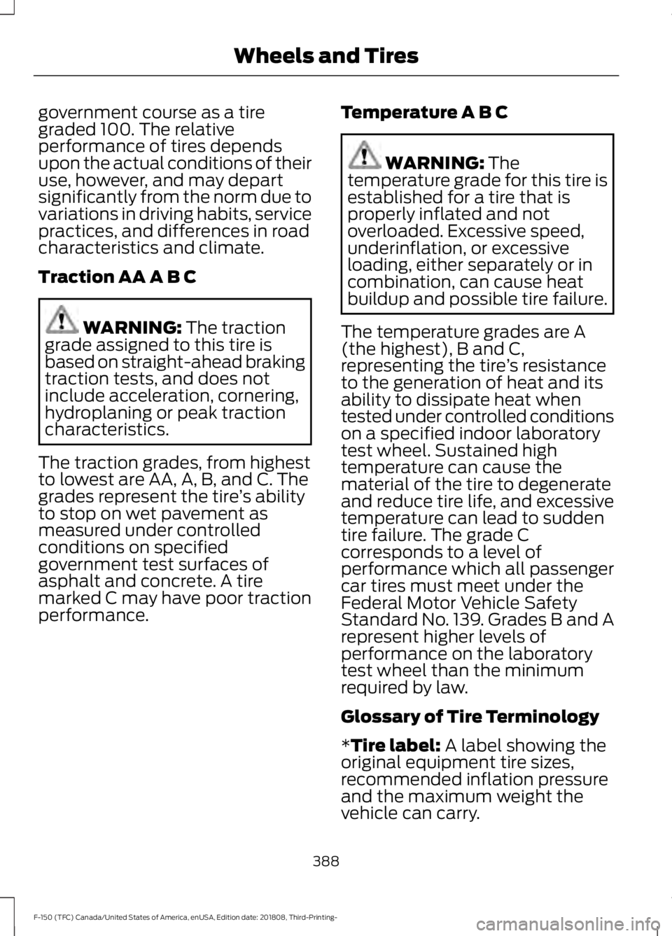 FORD F-150 2019 Owners Manual government course as a tire
graded 100. The relative
performance of tires depends
upon the actual conditions of their
use, however, and may depart
significantly from the norm due to
variations in driv FORD F-150 2019 Owners Manual government course as a tire
graded 100. The relative
performance of tires depends
upon the actual conditions of their
use, however, and may depart
significantly from the norm due to
variations in driv