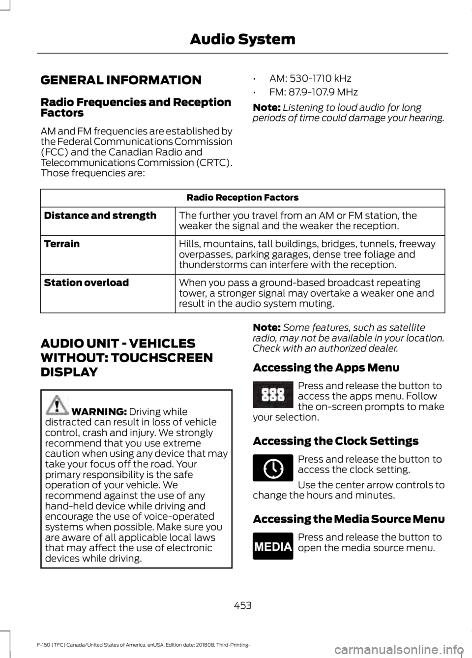 FORD F-150 2019 Owners Manual GENERAL INFORMATION
Radio Frequencies and Reception
Factors
AM and FM frequencies are established by
the Federal Communications Commission
(FCC) and the Canadian Radio and
Telecommunications Commissio FORD F-150 2019 Owners Manual GENERAL INFORMATION
Radio Frequencies and Reception
Factors
AM and FM frequencies are established by
the Federal Communications Commission
(FCC) and the Canadian Radio and
Telecommunications Commissio