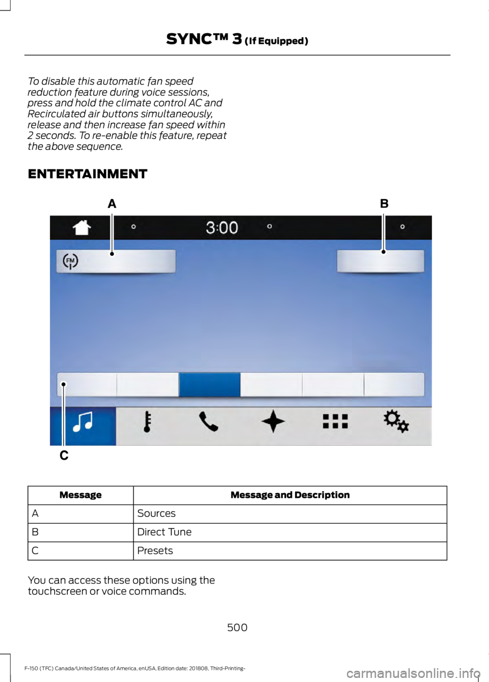 FORD F-150 2019  Owners Manual To disable this automatic fan speed
reduction feature during voice sessions,
press and hold the climate control AC and
Recirculated air buttons simultaneously,
release and then increase fan speed with