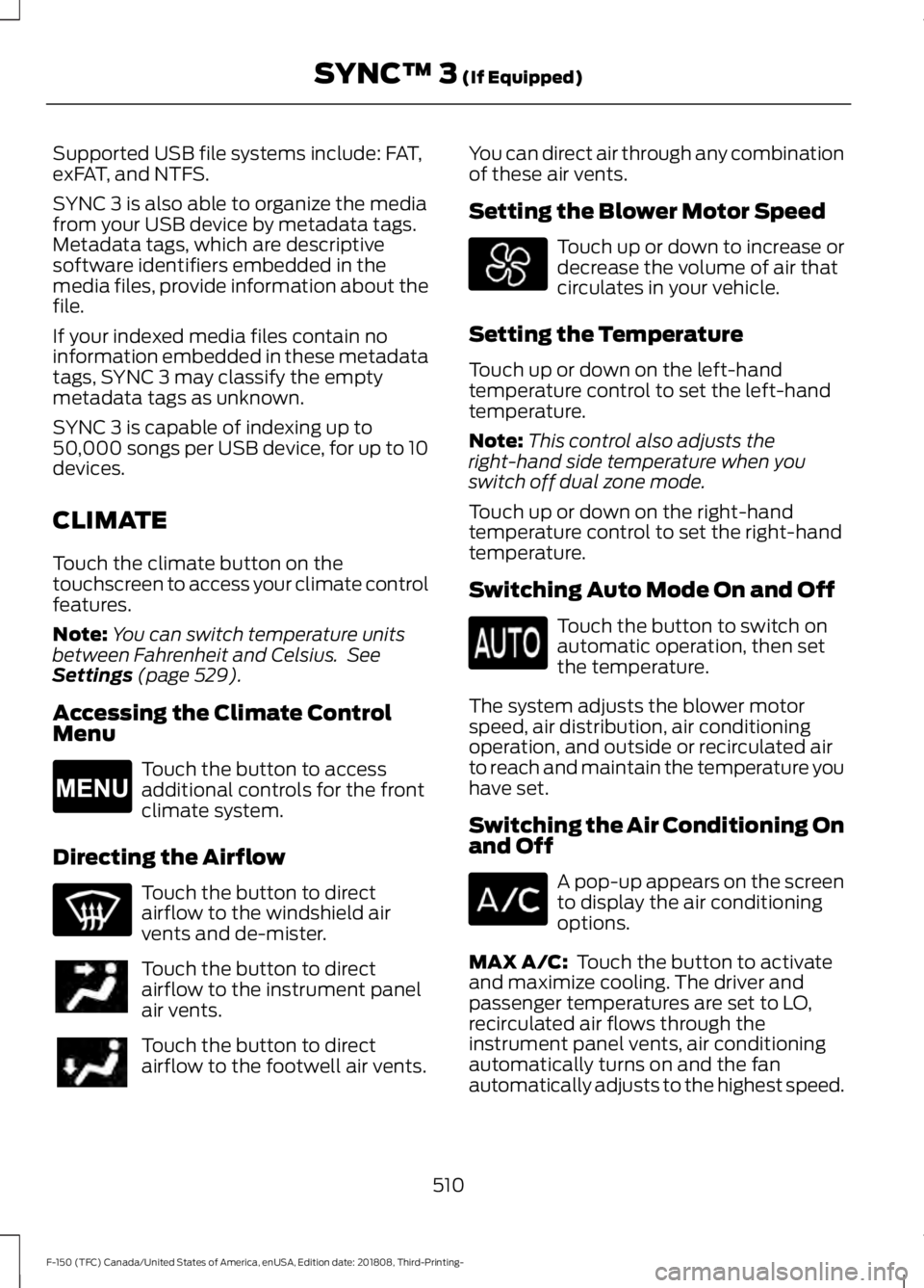 FORD F-150 2019 Owners Manual Supported USB file systems include: FAT,
exFAT, and NTFS.
SYNC 3 is also able to organize the media
from your USB device by metadata tags.
Metadata tags, which are descriptive
software identifiers emb FORD F-150 2019 Owners Manual Supported USB file systems include: FAT,
exFAT, and NTFS.
SYNC 3 is also able to organize the media
from your USB device by metadata tags.
Metadata tags, which are descriptive
software identifiers emb