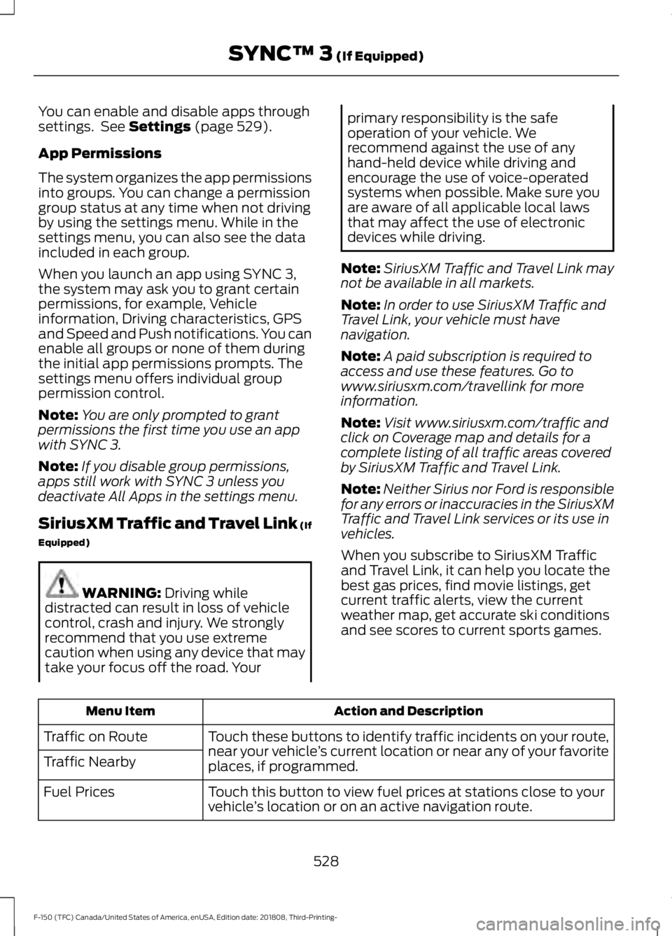 FORD F-150 2019 Owners Manual You can enable and disable apps through
settings. See Settings (page 529).
App Permissions
The system organizes the app permissions
into groups. You can change a permission
group status at any time w FORD F-150 2019 Owners Manual You can enable and disable apps through
settings. See Settings (page 529).
App Permissions
The system organizes the app permissions
into groups. You can change a permission
group status at any time w