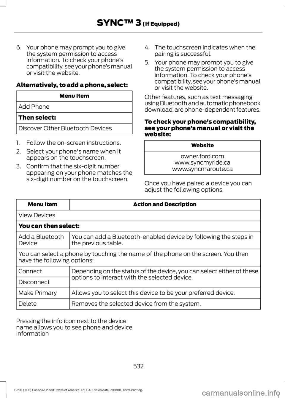 FORD F-150 2019 Owners Manual 6. Your phone may prompt you to give
the system permission to access
information. To check your phone ’s
compatibility, see your phone ’s manual
or visit the website.
Alternatively, to add a phone FORD F-150 2019 Owners Manual 6. Your phone may prompt you to give
the system permission to access
information. To check your phone ’s
compatibility, see your phone ’s manual
or visit the website.
Alternatively, to add a phone