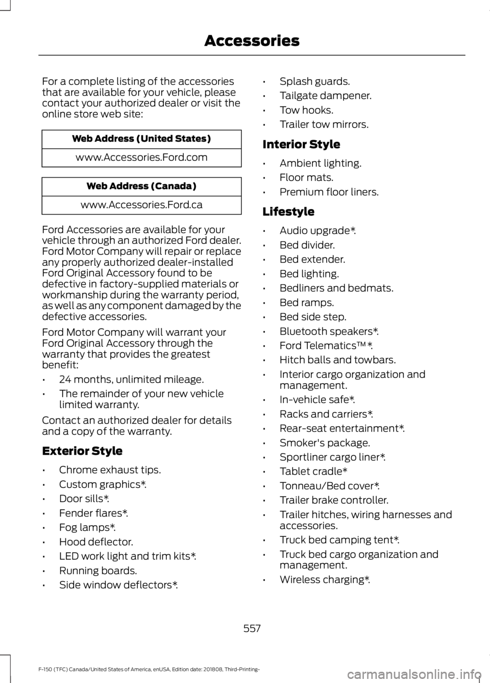 FORD F-150 2019 Owners Manual For a complete listing of the accessories
that are available for your vehicle, please
contact your authorized dealer or visit the
online store web site:
Web Address (United States)
www.Accessories.For FORD F-150 2019 Owners Manual For a complete listing of the accessories
that are available for your vehicle, please
contact your authorized dealer or visit the
online store web site:
Web Address (United States)
www.Accessories.For