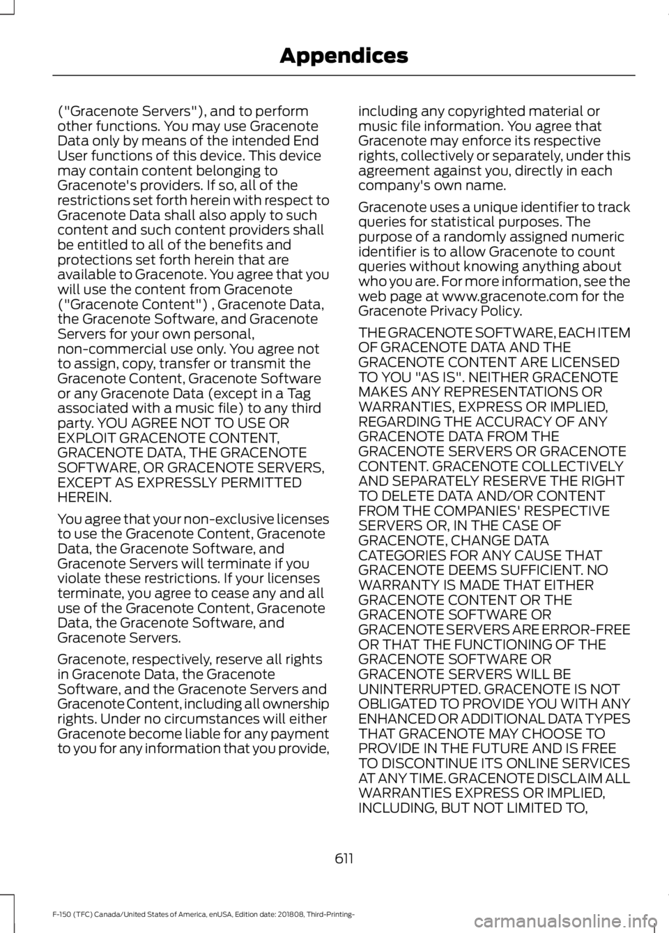 FORD F-150 2019 Owners Manual ("Gracenote Servers"), and to perform
other functions. You may use Gracenote
Data only by means of the intended End
User functions of this device. This device
may contain content belonging to
FORD F-150 2019 Owners Manual ("Gracenote Servers"), and to perform
other functions. You may use Gracenote
Data only by means of the intended End
User functions of this device. This device
may contain content belonging to