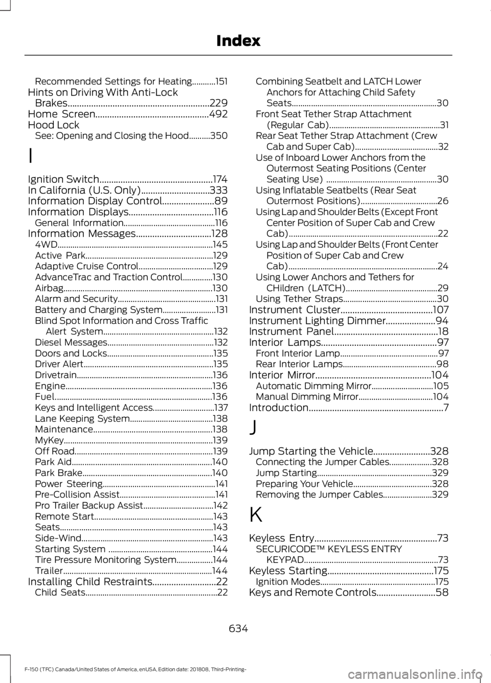 FORD F-150 2019 Owners Manual Recommended Settings for Heating...........151
Hints on Driving With Anti-Lock Brakes............................................................229
Home Screen........................................ FORD F-150 2019 Owners Manual Recommended Settings for Heating...........151
Hints on Driving With Anti-Lock Brakes............................................................229
Home Screen........................................