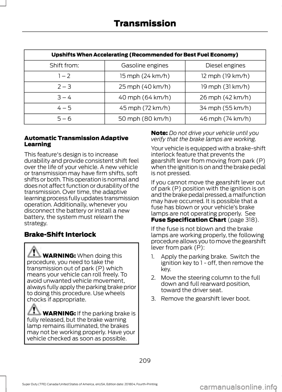FORD F-250 2019  Owners Manual Upshifts When Accelerating (Recommended for Best Fuel Economy)
Diesel engines
Gasoline engines
Shift from:
12 mph (19 km/h)
15 mph (24 km/h)
1 – 2
19 mph (31 km/h)
25 mph (40 km/h)
2 – 3
26 mph (4