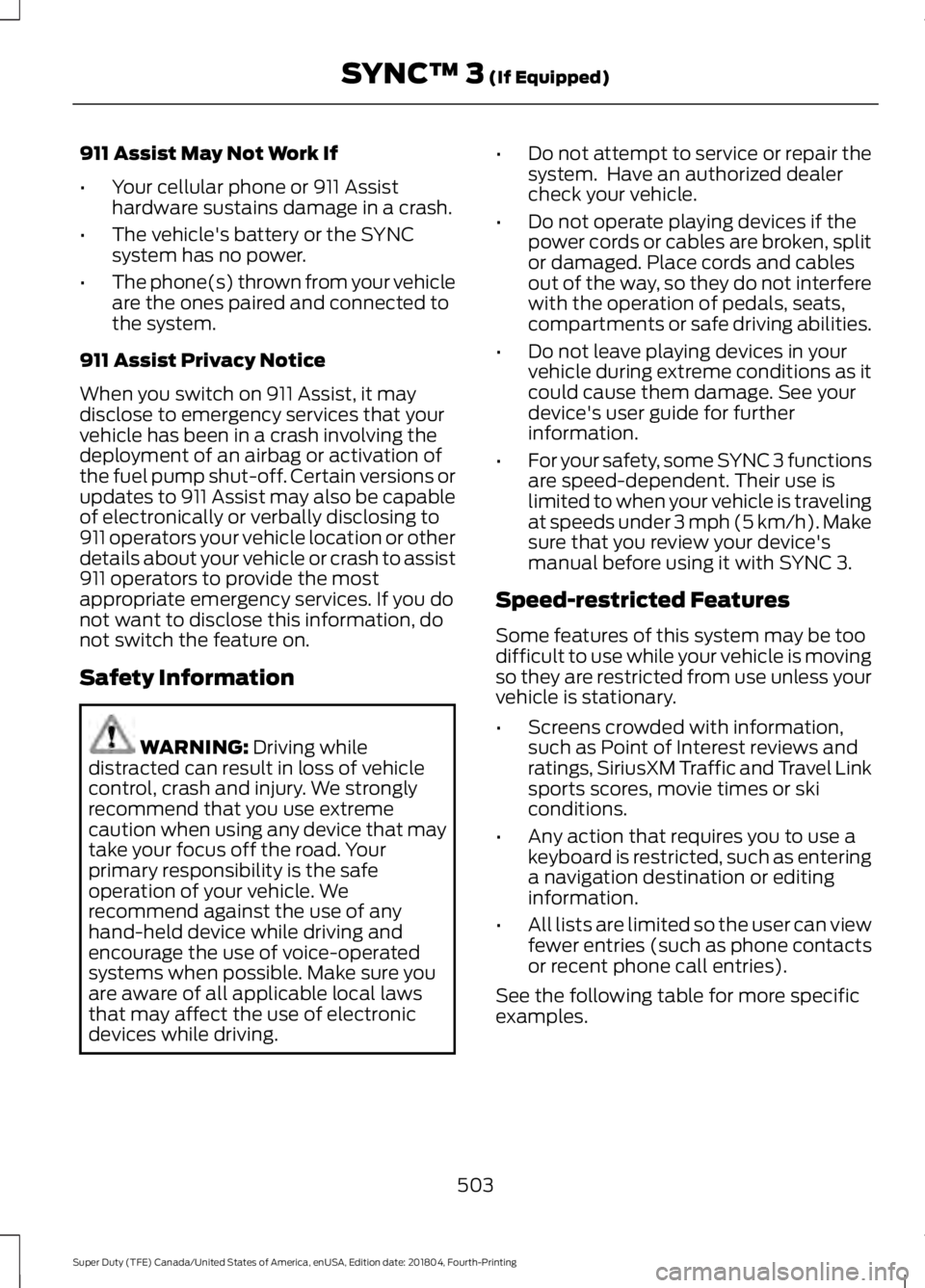 FORD F-250 2019  Owners Manual 911 Assist May Not Work If
•
Your cellular phone or 911 Assist
hardware sustains damage in a crash.
• The vehicle's battery or the SYNC
system has no power.
• The phone(s) thrown from your v