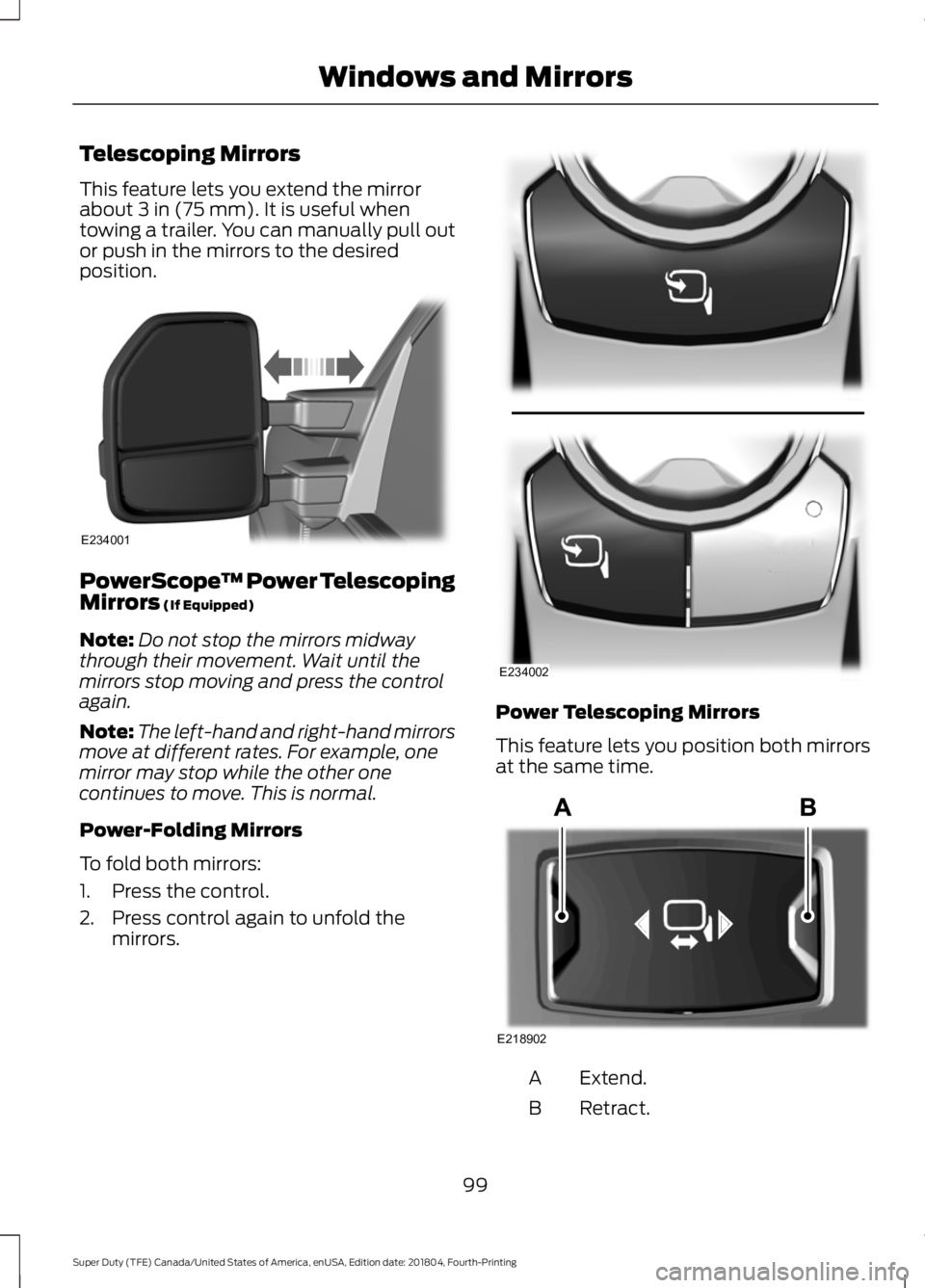 FORD F-350 2019  Owners Manual Telescoping Mirrors
This feature lets you extend the mirror
about 3 in (75 mm). It is useful when
towing a trailer. You can manually pull out
or push in the mirrors to the desired
position. PowerScope