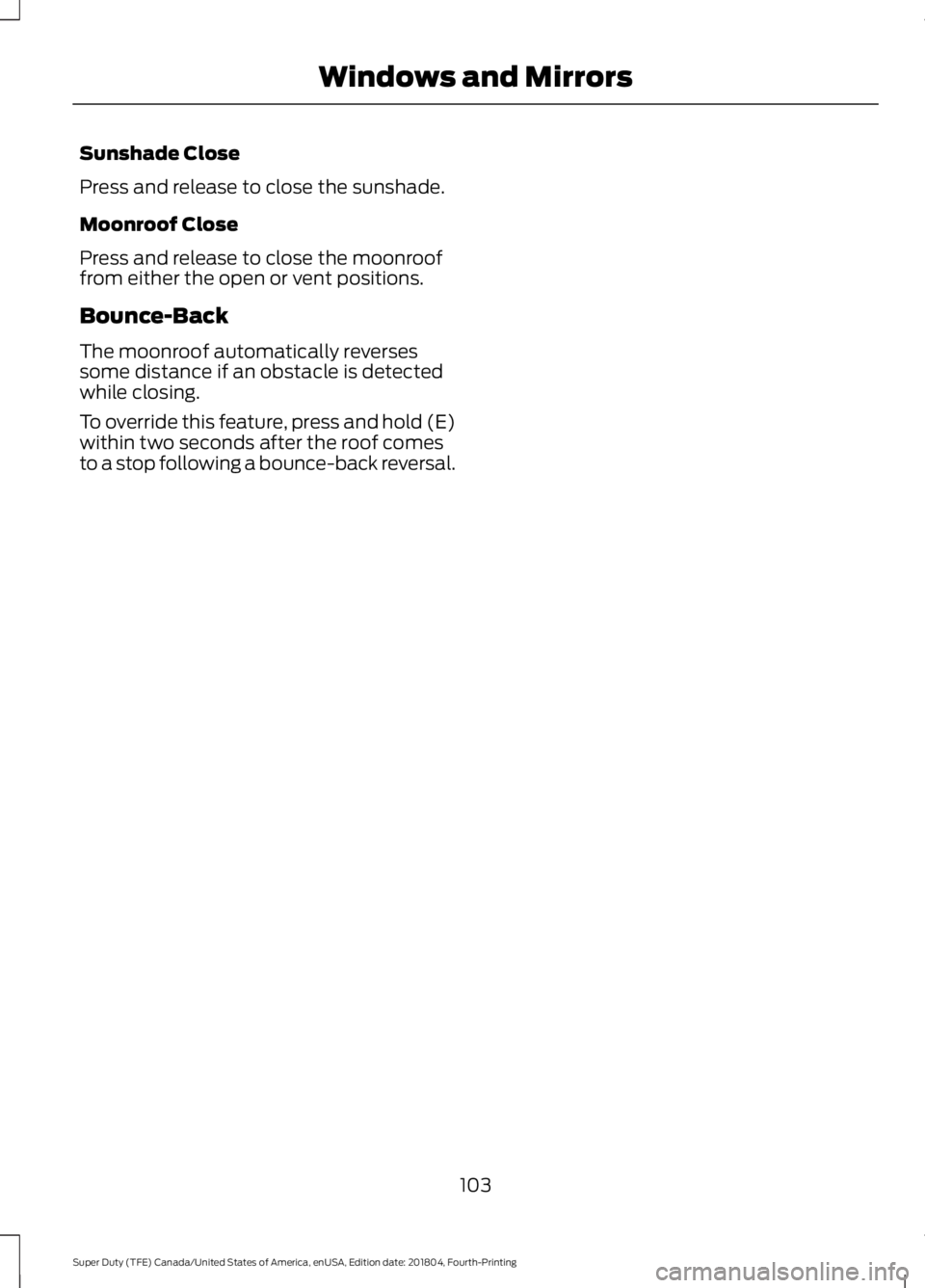 FORD F-350 2019  Owners Manual Sunshade Close
Press and release to close the sunshade.
Moonroof Close
Press and release to close the moonroof
from either the open or vent positions.
Bounce-Back
The moonroof automatically reverses
s
