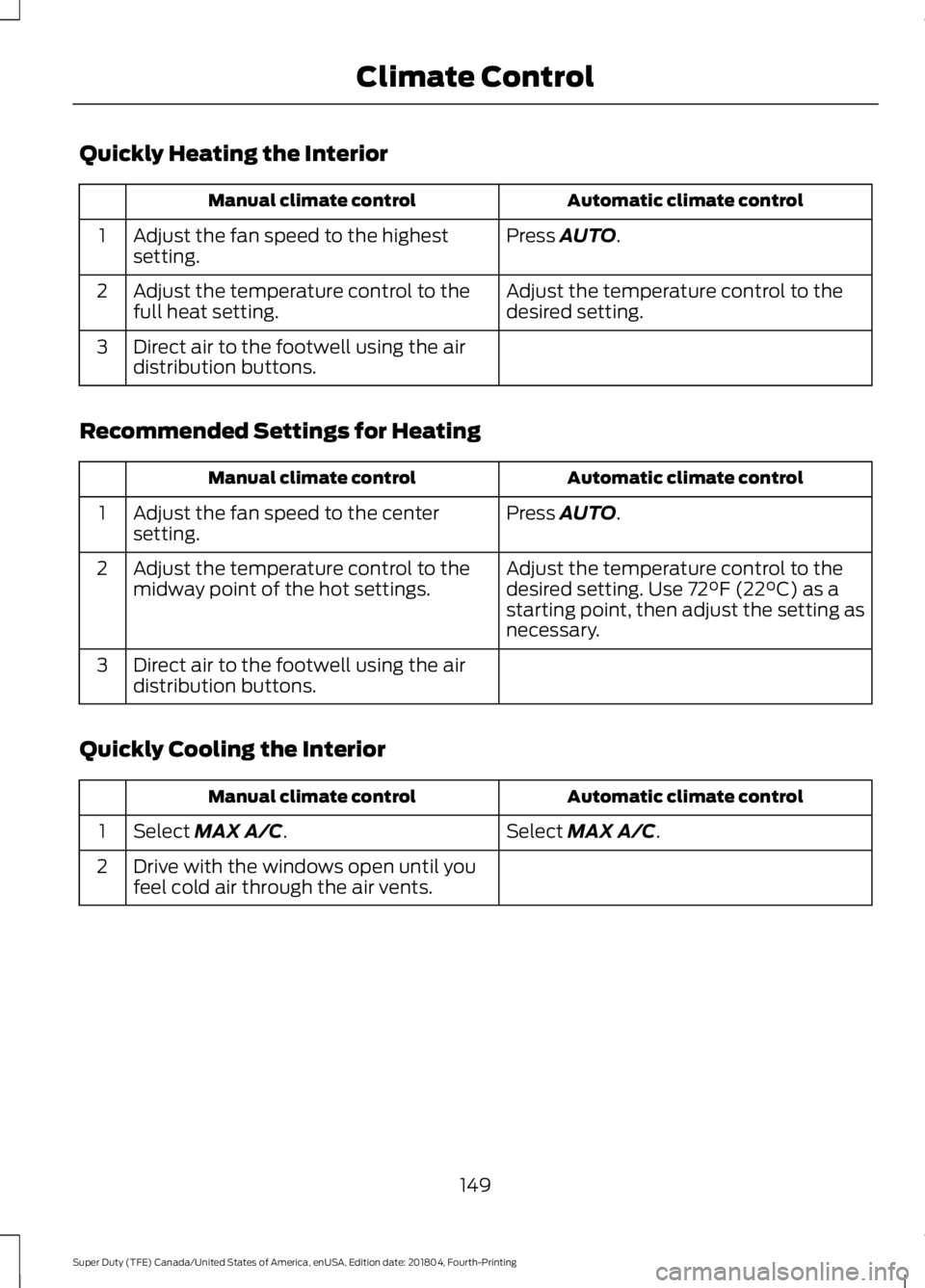 FORD F-350 2019  Owners Manual Quickly Heating the Interior
Automatic climate control
Manual climate control
Press AUTO.
Adjust the fan speed to the highest
setting.
1
Adjust the temperature control to the
desired setting.
Adjust t