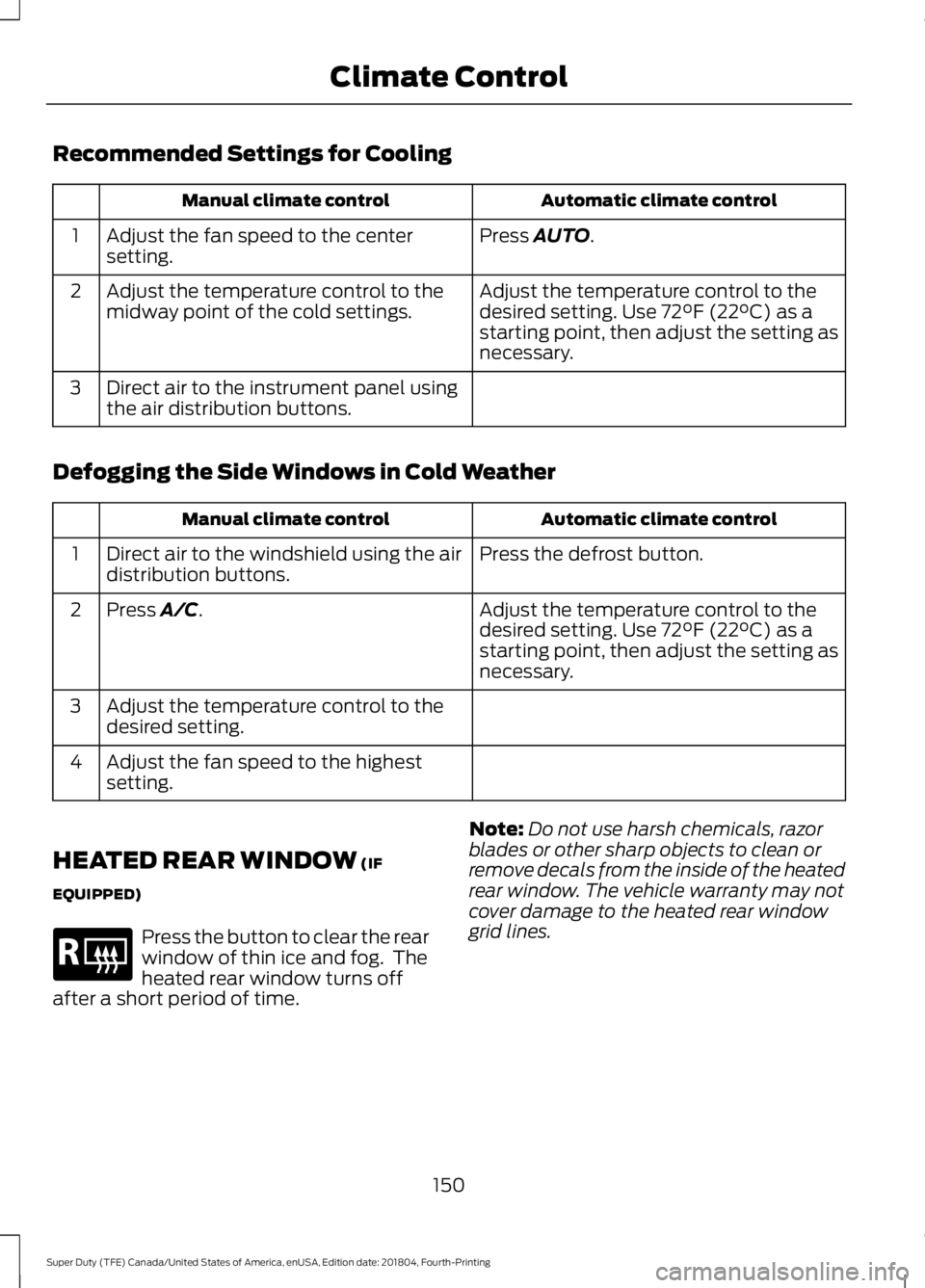 FORD F-350 2019  Owners Manual Recommended Settings for Cooling
Automatic climate control
Manual climate control
Press AUTO.
Adjust the fan speed to the center
setting.
1
Adjust the temperature control to the
desired setting. Use 
