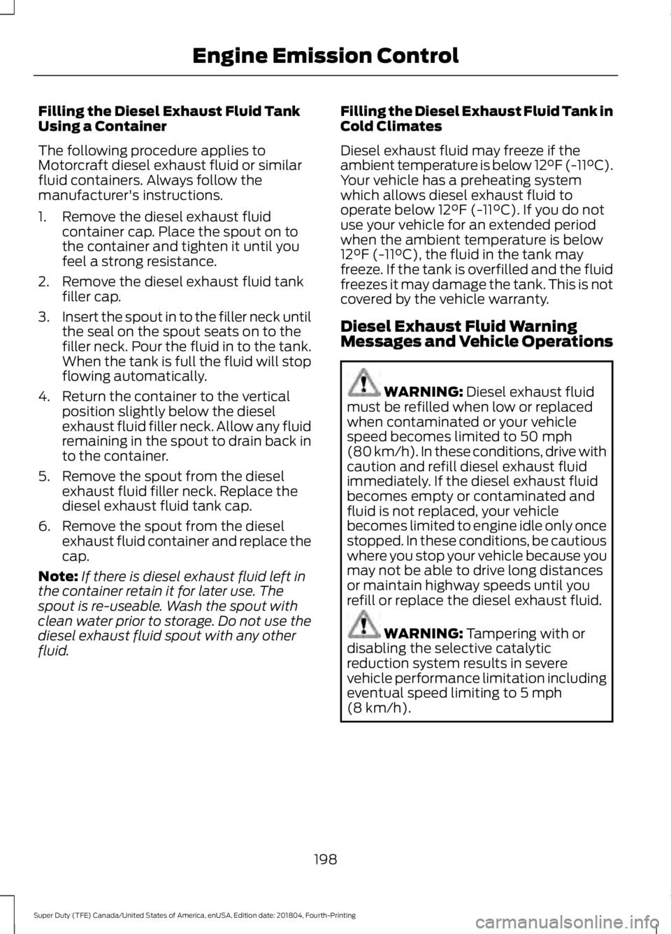 FORD F-350 2019 Owners Manual Filling the Diesel Exhaust Fluid Tank
Using a Container
The following procedure applies to
Motorcraft diesel exhaust fluid or similar
fluid containers. Always follow the
manufacturer's instruction FORD F-350 2019 Owners Manual Filling the Diesel Exhaust Fluid Tank
Using a Container
The following procedure applies to
Motorcraft diesel exhaust fluid or similar
fluid containers. Always follow the
manufacturer's instruction