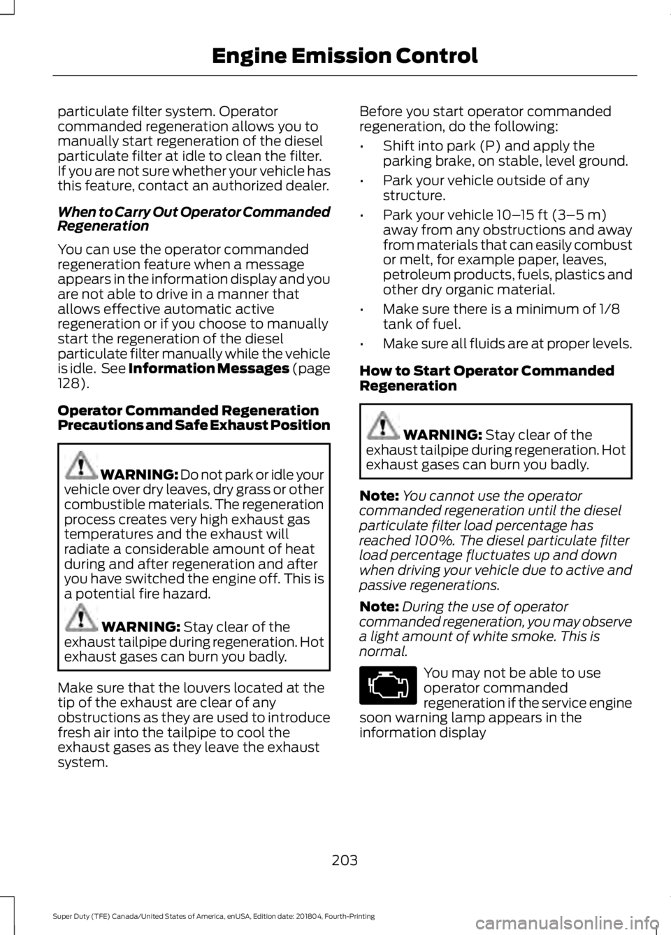 FORD F-350 2019 Owners Manual particulate filter system. Operator
commanded regeneration allows you to
manually start regeneration of the diesel
particulate filter at idle to clean the filter.
If you are not sure whether your vehi FORD F-350 2019 Owners Manual particulate filter system. Operator
commanded regeneration allows you to
manually start regeneration of the diesel
particulate filter at idle to clean the filter.
If you are not sure whether your vehi