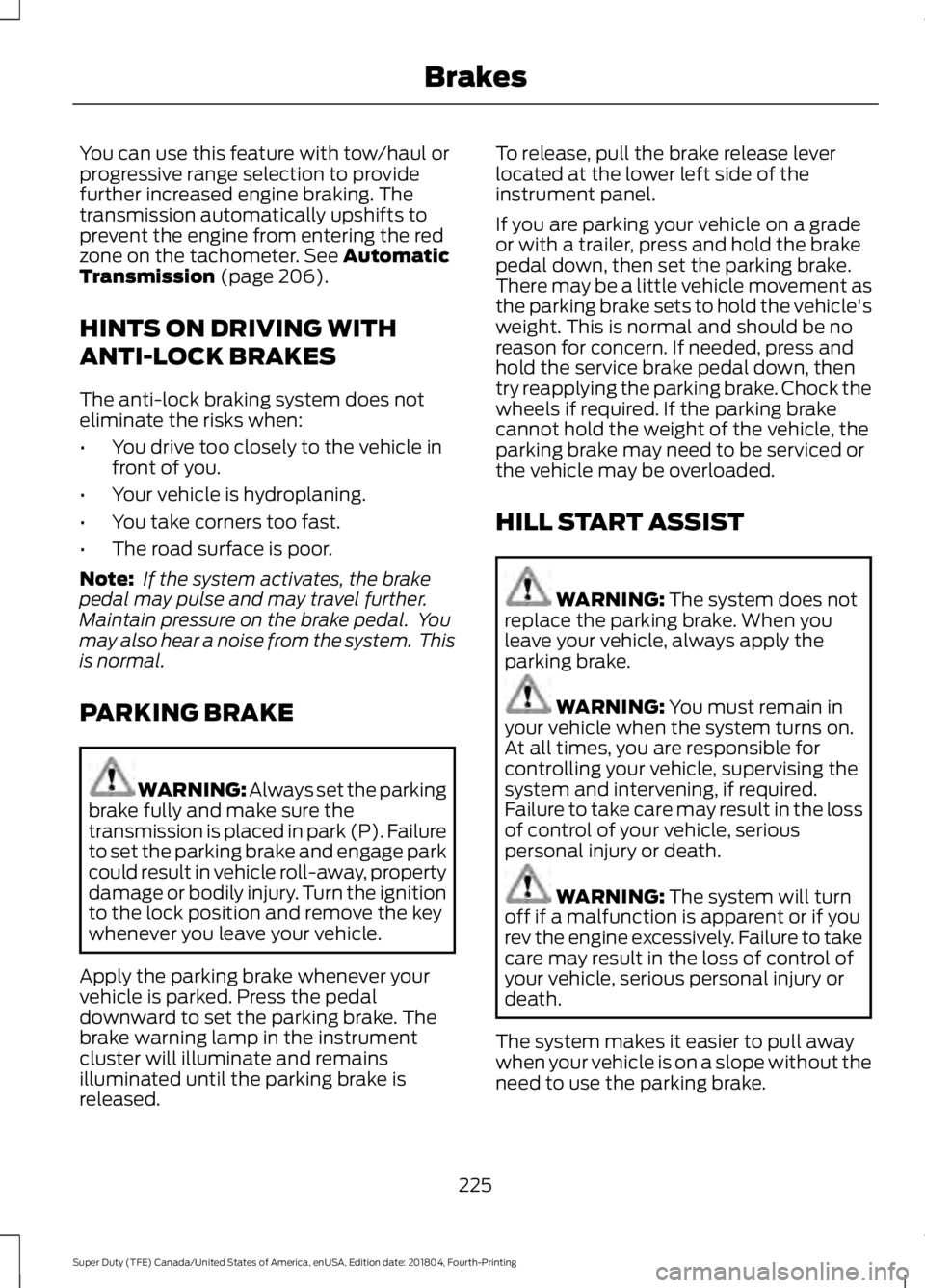 FORD F-350 2019 Owners Manual You can use this feature with tow/haul or
progressive range selection to provide
further increased engine braking. The
transmission automatically upshifts to
prevent the engine from entering the red
z FORD F-350 2019 Owners Manual You can use this feature with tow/haul or
progressive range selection to provide
further increased engine braking. The
transmission automatically upshifts to
prevent the engine from entering the red
z