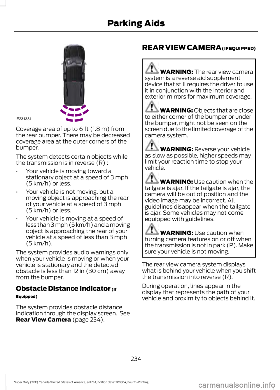 FORD F-350 2019 Owners Manual Coverage area of up to 6 ft (1.8 m) from
the rear bumper. There may be decreased
coverage area at the outer corners of the
bumper.
The system detects certain objects while
the transmission is in rever FORD F-350 2019 Owners Manual Coverage area of up to 6 ft (1.8 m) from
the rear bumper. There may be decreased
coverage area at the outer corners of the
bumper.
The system detects certain objects while
the transmission is in rever