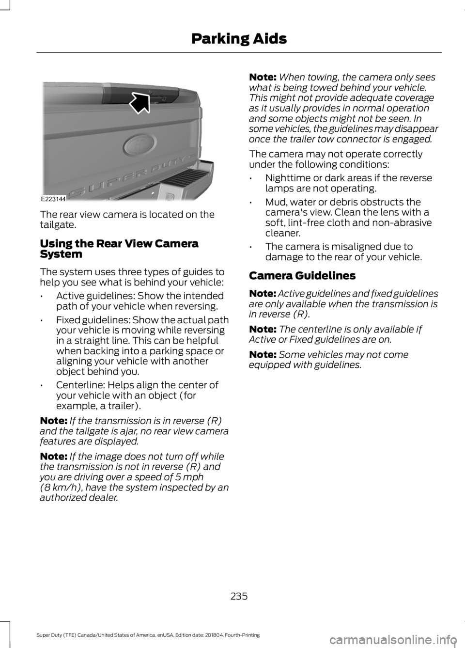 FORD F-350 2019 Owners Manual The rear view camera is located on the
tailgate.
Using the Rear View Camera
System
The system uses three types of guides to
help you see what is behind your vehicle:
•
Active guidelines: Show the in FORD F-350 2019 Owners Manual The rear view camera is located on the
tailgate.
Using the Rear View Camera
System
The system uses three types of guides to
help you see what is behind your vehicle:
•
Active guidelines: Show the in