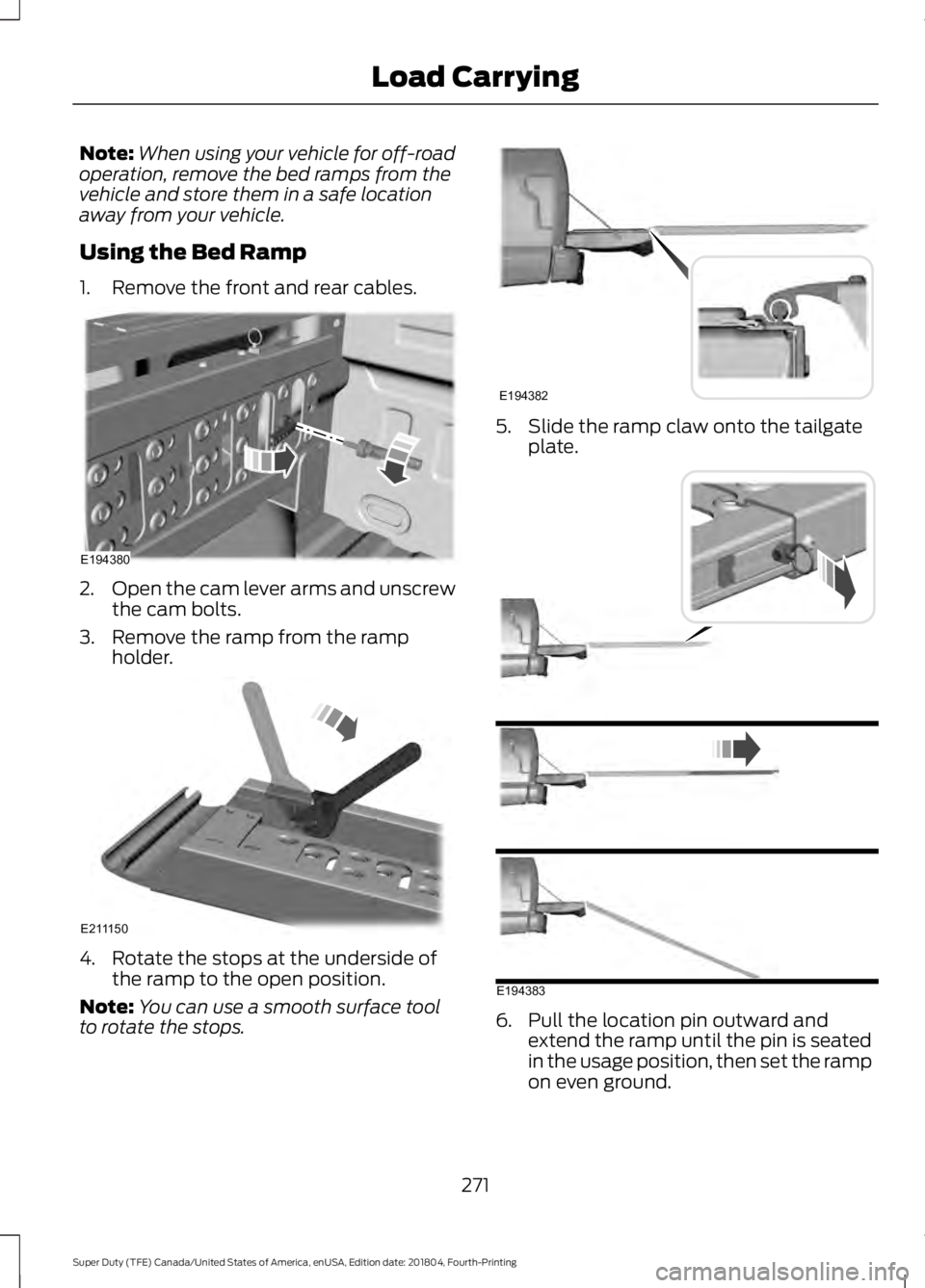 FORD F-350 2019  Owners Manual Note:
When using your vehicle for off-road
operation, remove the bed ramps from the
vehicle and store them in a safe location
away from your vehicle.
Using the Bed Ramp
1. Remove the front and rear ca