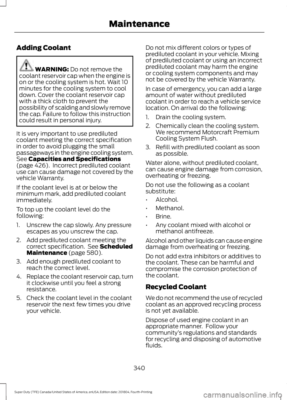 FORD F-350 2019 Owners Manual Adding Coolant
WARNING: Do not remove the
coolant reservoir cap when the engine is
on or the cooling system is hot. Wait 10
minutes for the cooling system to cool
down. Cover the coolant reservoir cap FORD F-350 2019 Owners Manual Adding Coolant
WARNING: Do not remove the
coolant reservoir cap when the engine is
on or the cooling system is hot. Wait 10
minutes for the cooling system to cool
down. Cover the coolant reservoir cap