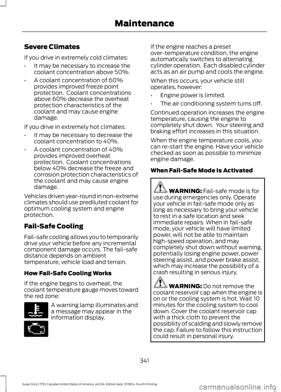 FORD F-350 2019  Owners Manual Severe Climates
If you drive in extremely cold climates:
•
It may be necessary to increase the
coolant concentration above 50%.
• A coolant concentration of 60%
provides improved freeze point
prot