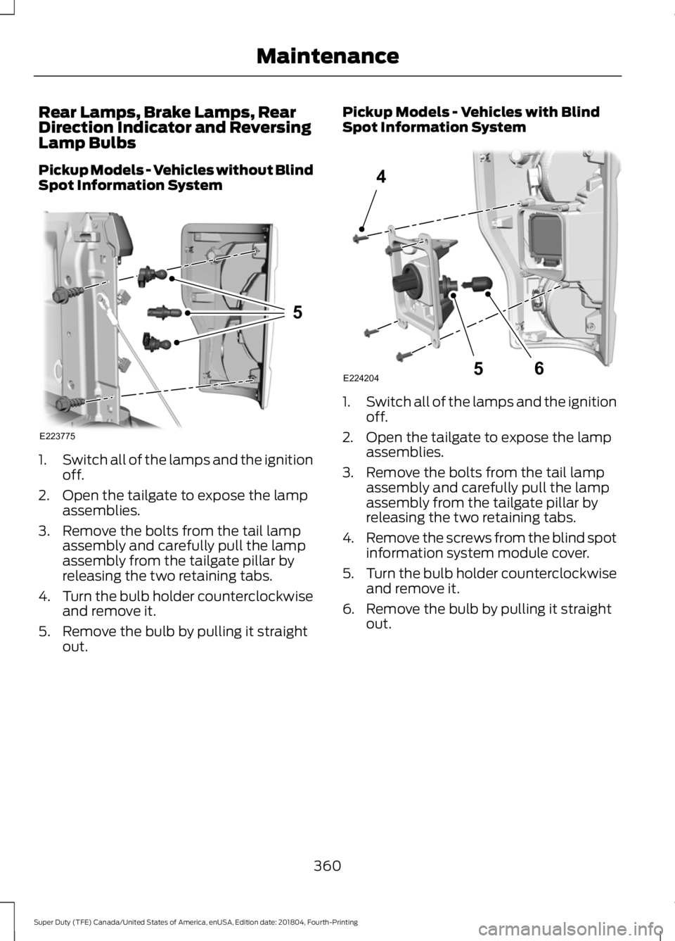 FORD F-350 2019 Owners Manual Rear Lamps, Brake Lamps, Rear
Direction Indicator and Reversing
Lamp Bulbs
Pickup Models - Vehicles without Blind
Spot Information System
1.
Switch all of the lamps and the ignition
off.
2. Open the t FORD F-350 2019 Owners Manual Rear Lamps, Brake Lamps, Rear
Direction Indicator and Reversing
Lamp Bulbs
Pickup Models - Vehicles without Blind
Spot Information System
1.
Switch all of the lamps and the ignition
off.
2. Open the t