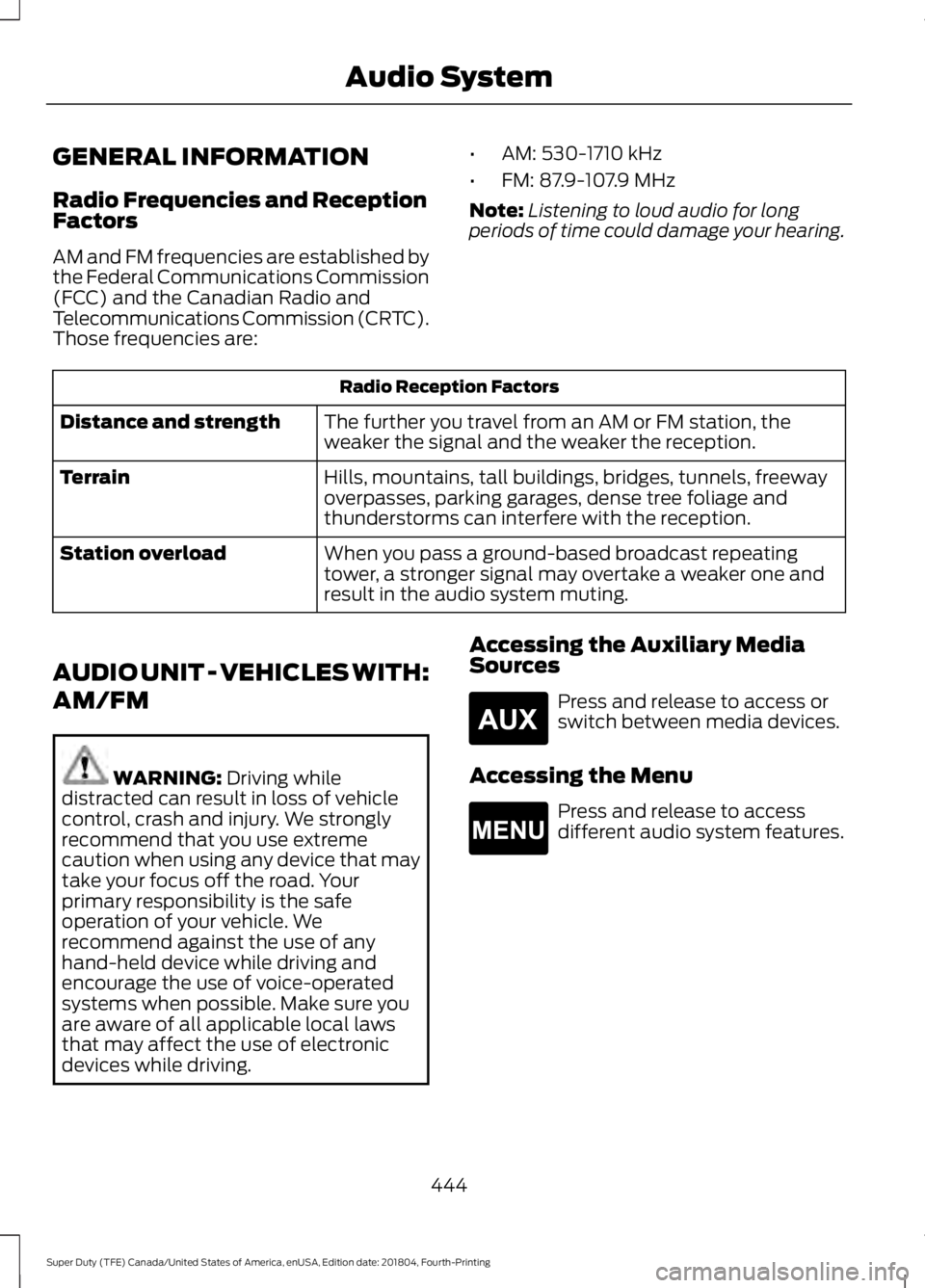 FORD F-350 2019 Owners Manual GENERAL INFORMATION
Radio Frequencies and Reception
Factors
AM and FM frequencies are established by
the Federal Communications Commission
(FCC) and the Canadian Radio and
Telecommunications Commissio FORD F-350 2019 Owners Manual GENERAL INFORMATION
Radio Frequencies and Reception
Factors
AM and FM frequencies are established by
the Federal Communications Commission
(FCC) and the Canadian Radio and
Telecommunications Commissio