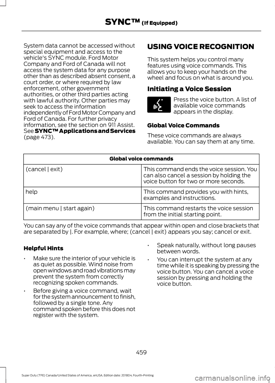 FORD F-350 2019 Owners Manual System data cannot be accessed without
special equipment and access to the
vehicle's SYNC module. Ford Motor
Company and Ford of Canada will not
access the system data for any purpose
other than a FORD F-350 2019 Owners Manual System data cannot be accessed without
special equipment and access to the
vehicle's SYNC module. Ford Motor
Company and Ford of Canada will not
access the system data for any purpose
other than a