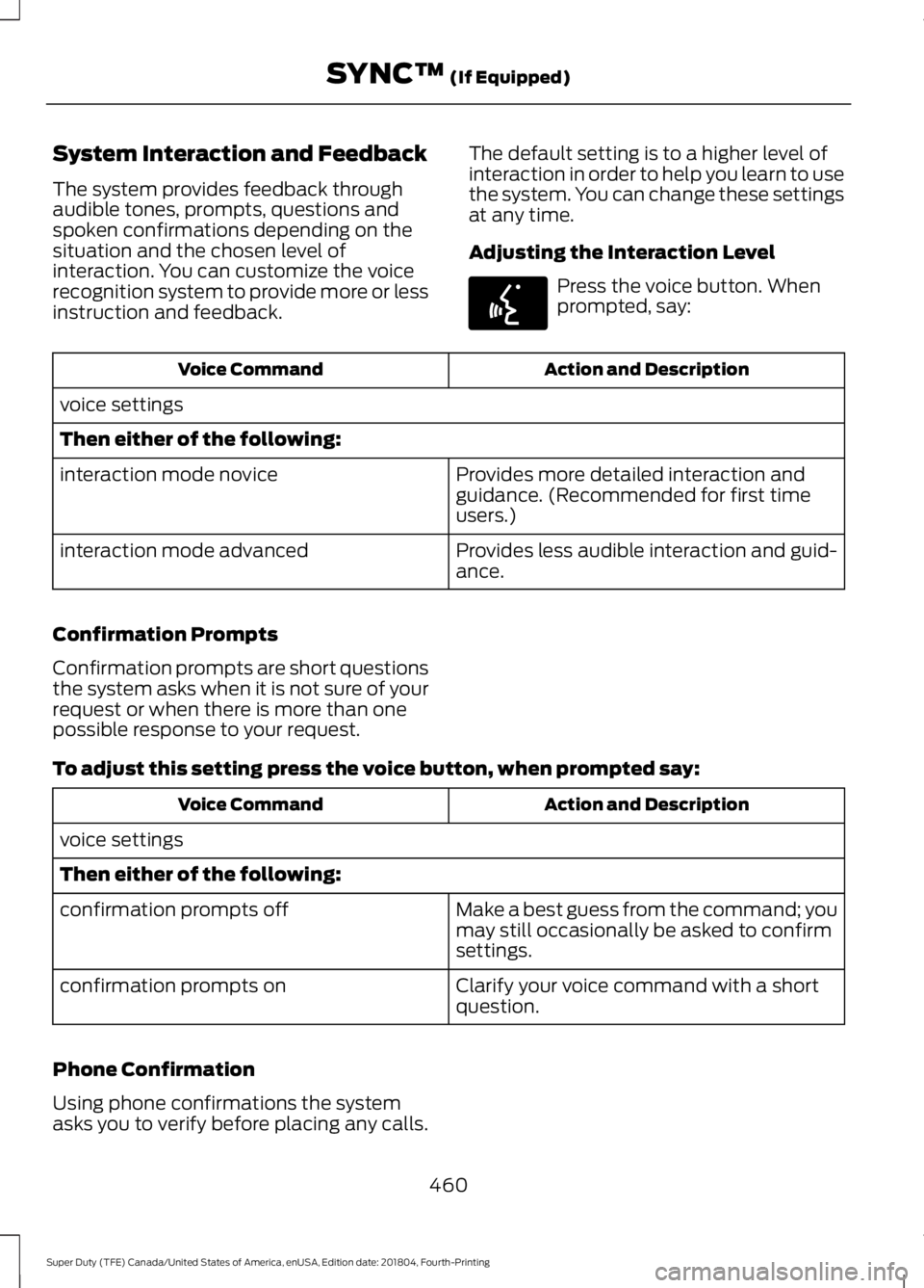 FORD F-350 2019 Owners Manual System Interaction and Feedback
The system provides feedback through
audible tones, prompts, questions and
spoken confirmations depending on the
situation and the chosen level of
interaction. You can FORD F-350 2019 Owners Manual System Interaction and Feedback
The system provides feedback through
audible tones, prompts, questions and
spoken confirmations depending on the
situation and the chosen level of
interaction. You can