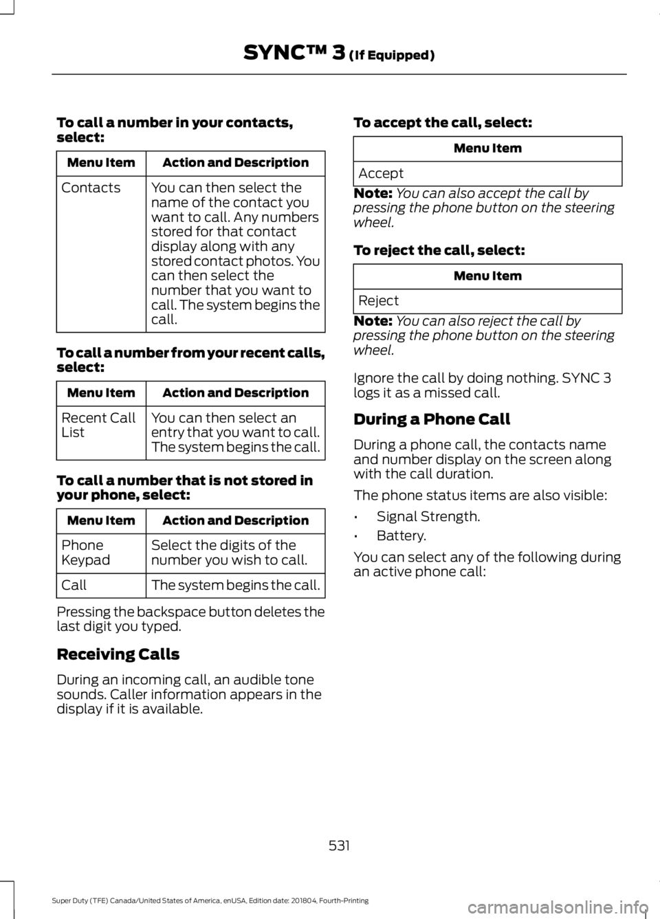 FORD F-350 2019 Owners Manual To call a number in your contacts,
select:
Action and Description
Menu Item
You can then select the
name of the contact you
want to call. Any numbers
stored for that contact
display along with any
sto FORD F-350 2019 Owners Manual To call a number in your contacts,
select:
Action and Description
Menu Item
You can then select the
name of the contact you
want to call. Any numbers
stored for that contact
display along with any
sto