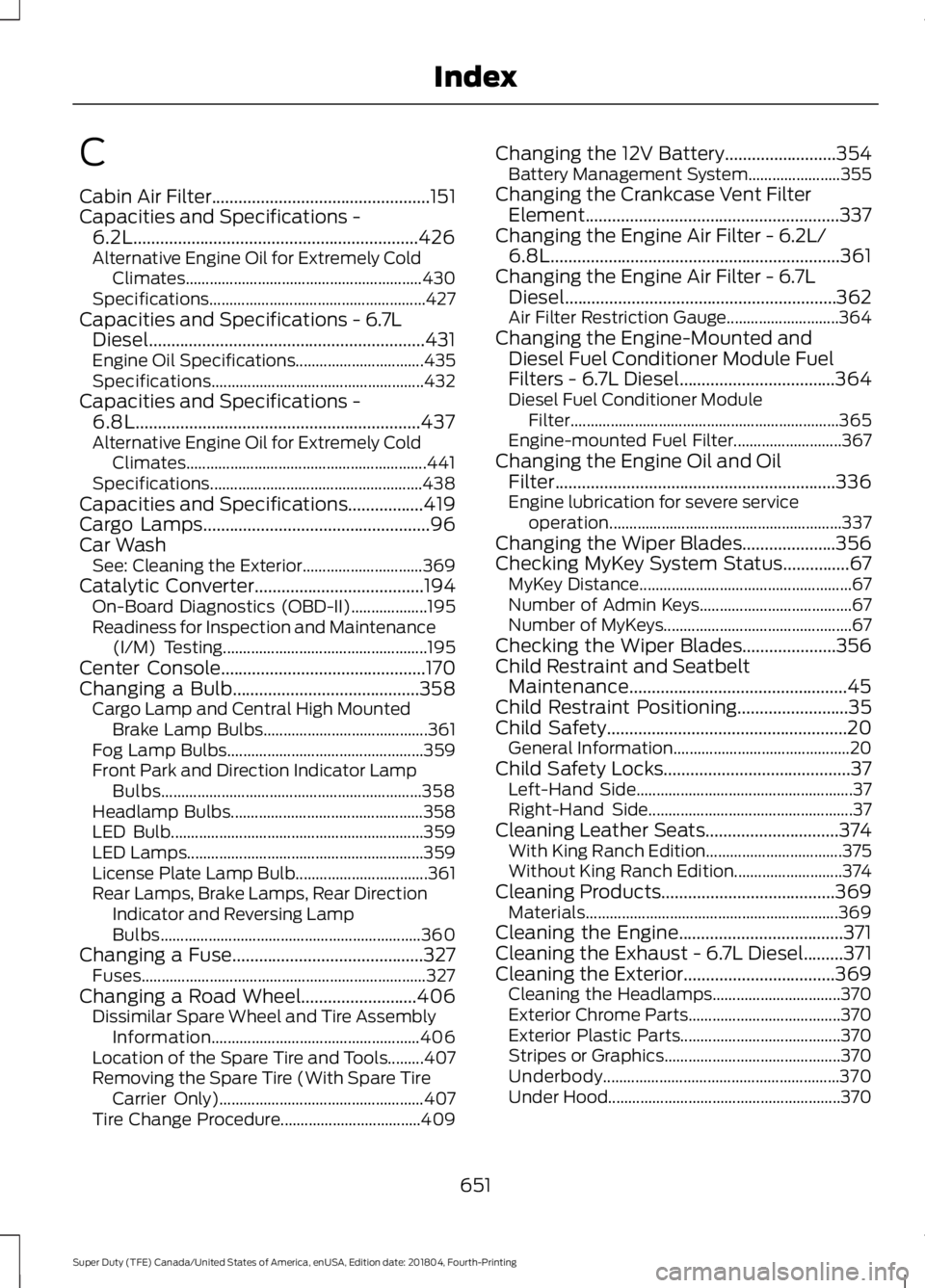 FORD F-350 2019 Owners Manual C
Cabin Air Filter.................................................151
Capacities and Specifications - 6.2L
................................................................426
Alternative Engine Oil f FORD F-350 2019 Owners Manual C
Cabin Air Filter.................................................151
Capacities and Specifications - 6.2L
................................................................426
Alternative Engine Oil f