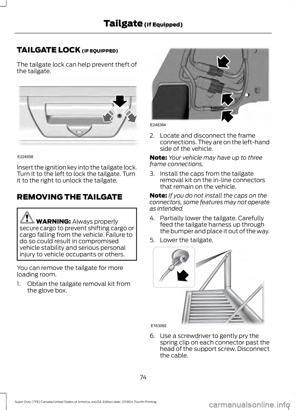 FORD F-350 2019 Owners Manual TAILGATE LOCK (IF EQUIPPED)
The tailgate lock can help prevent theft of
the tailgate. Insert the ignition key into the tailgate lock.
Turn it to the left to lock the tailgate. Turn
it to the right to FORD F-350 2019 Owners Manual TAILGATE LOCK (IF EQUIPPED)
The tailgate lock can help prevent theft of
the tailgate. Insert the ignition key into the tailgate lock.
Turn it to the left to lock the tailgate. Turn
it to the right to