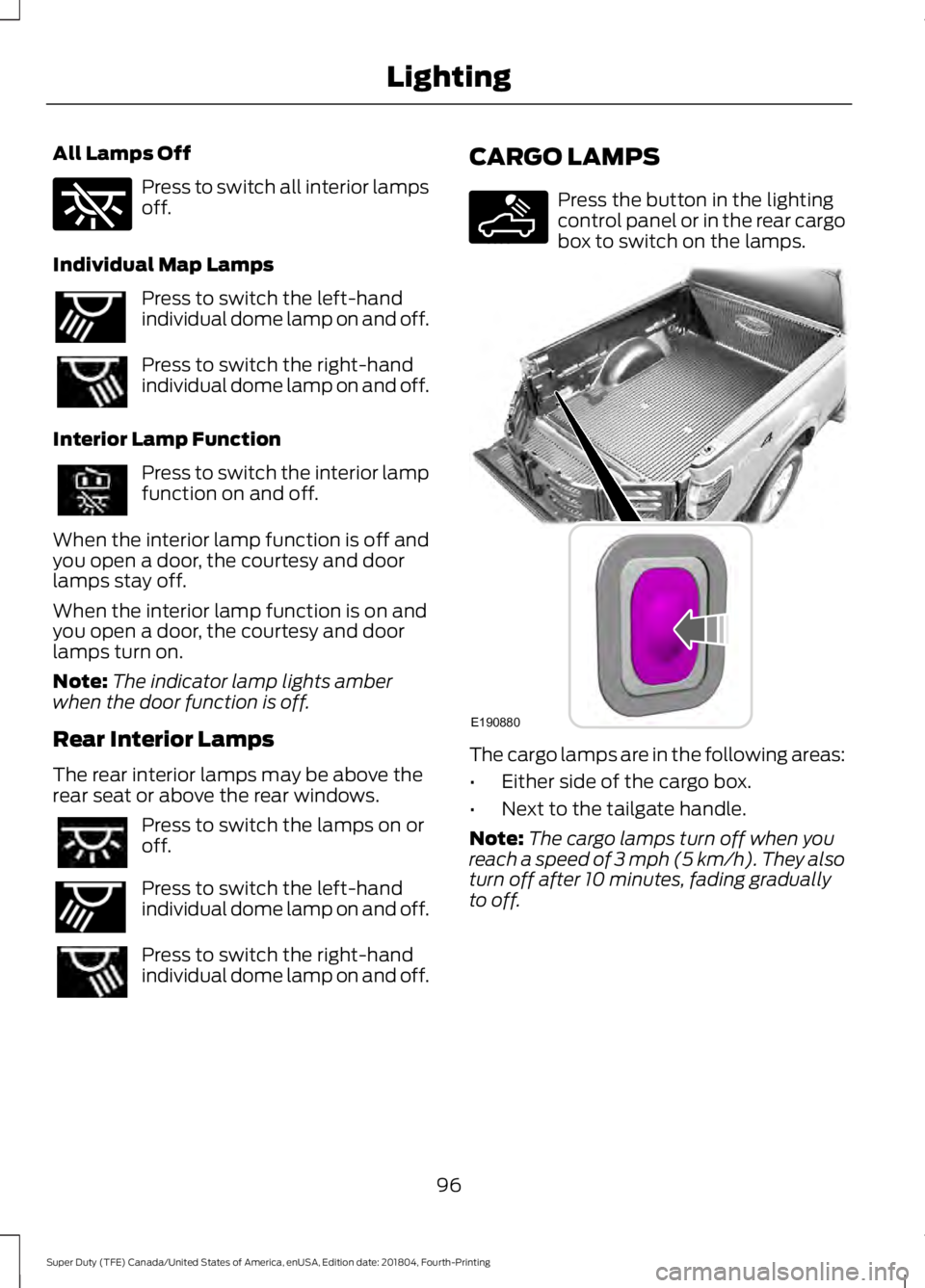 FORD F-350 2019 Owners Manual All Lamps Off
Press to switch all interior lamps
off.
Individual Map Lamps Press to switch the left-hand
individual dome lamp on and off.
Press to switch the right-hand
individual dome lamp on and off FORD F-350 2019 Owners Manual All Lamps Off
Press to switch all interior lamps
off.
Individual Map Lamps Press to switch the left-hand
individual dome lamp on and off.
Press to switch the right-hand
individual dome lamp on and off