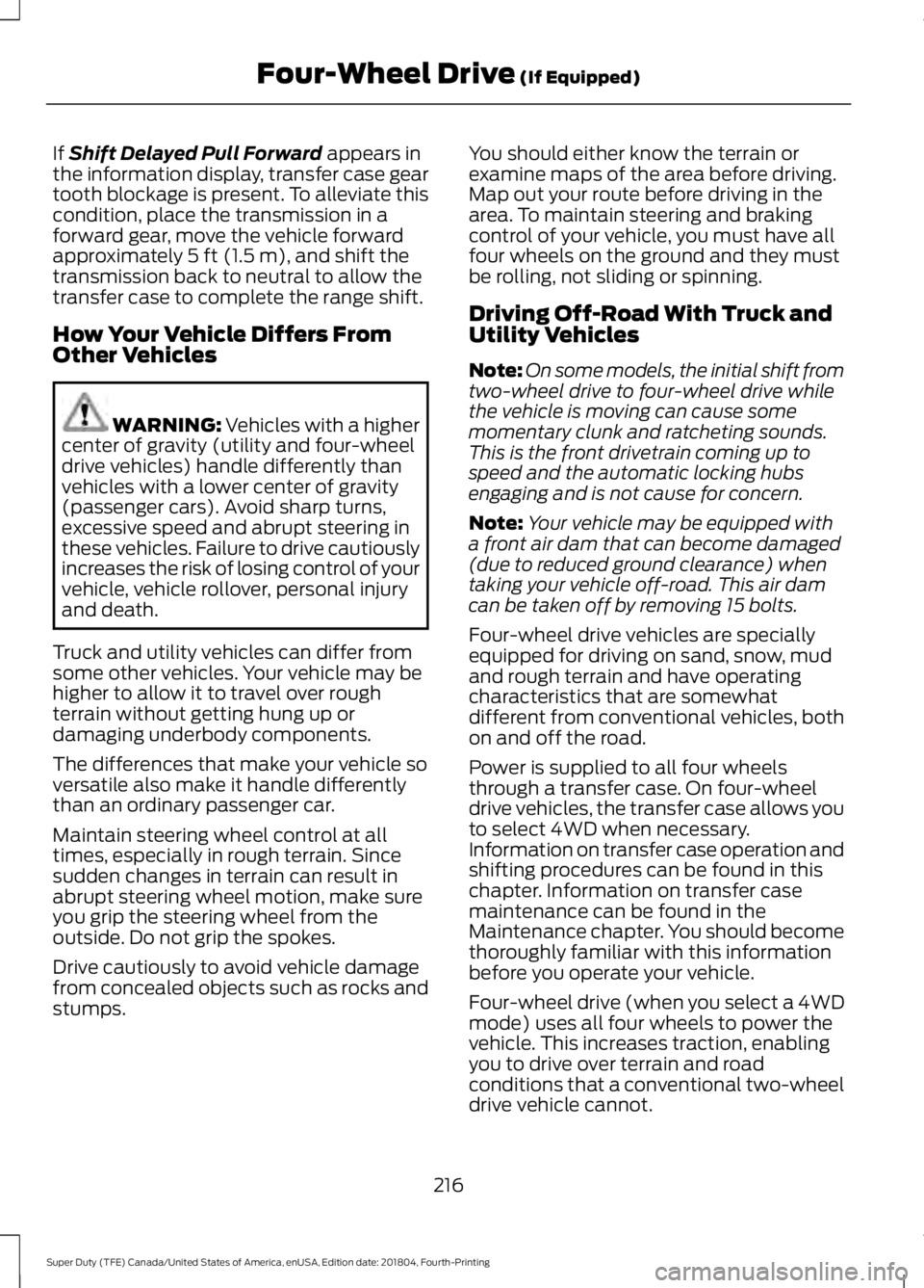 FORD F-450 2019  Owners Manual If Shift Delayed Pull Forward appears in
the information display, transfer case gear
tooth blockage is present. To alleviate this
condition, place the transmission in a
forward gear, move the vehicle 
