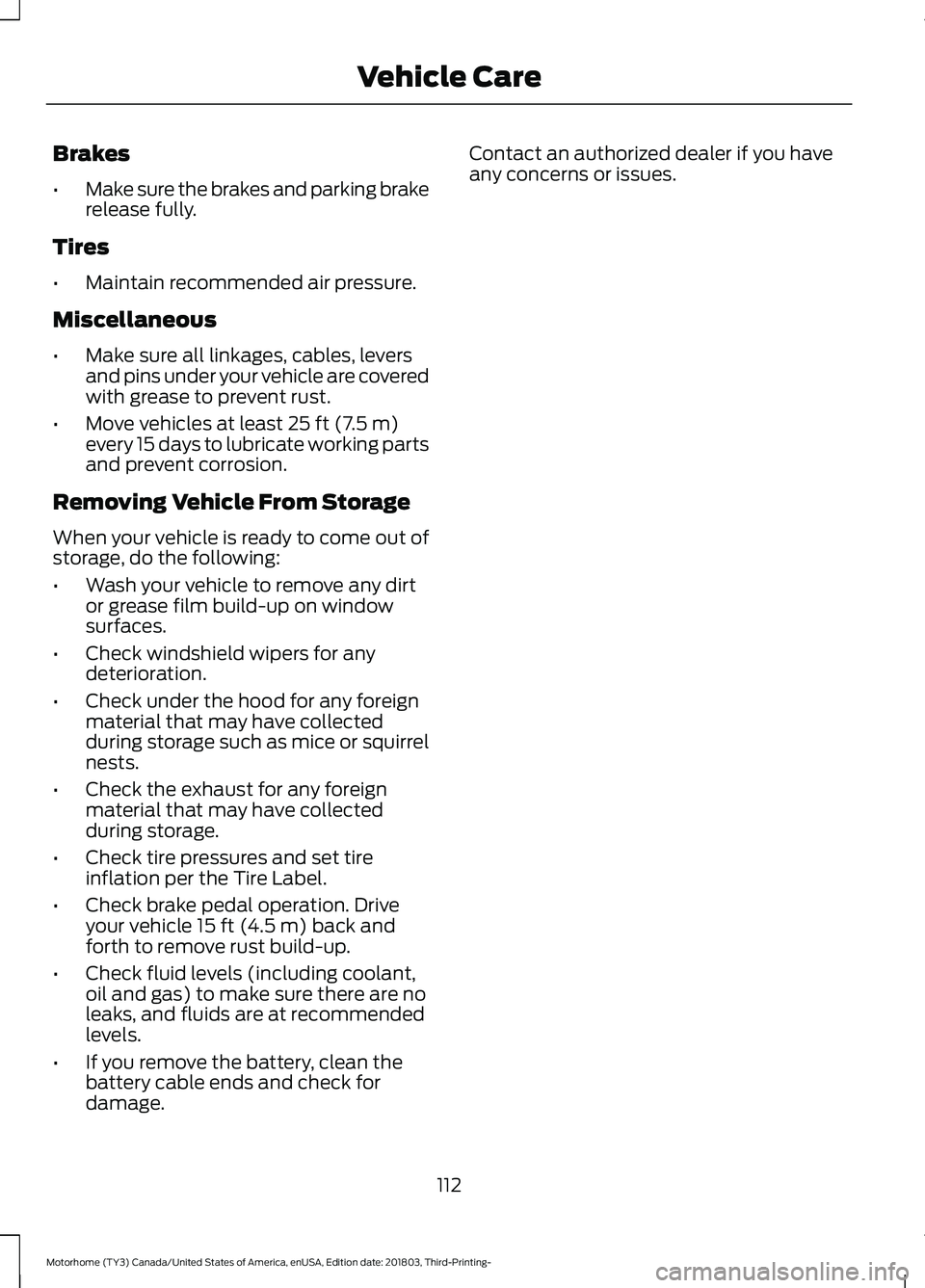 FORD F-53 2019  Owners Manual Brakes
•Make sure the brakes and parking brakerelease fully.
Tires
•Maintain recommended air pressure.
Miscellaneous
•Make sure all linkages, cables, leversand pins under your vehicle are covere