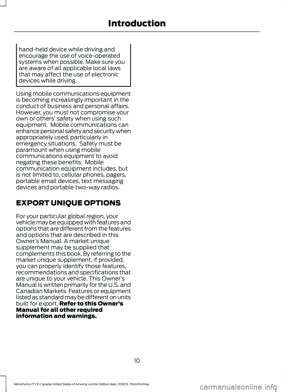 FORD F-53 2019  Owners Manual hand-held device while driving andencourage the use of voice-operatedsystems when possible. Make sure youare aware of all applicable local lawsthat may affect the use of electronicdevices while drivin