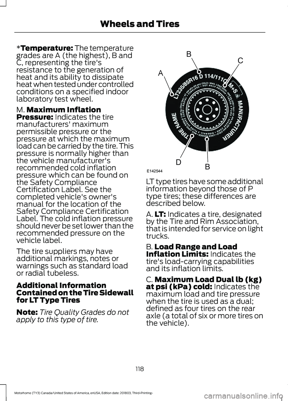 FORD F-53 2019  Owners Manual *Temperature: The temperaturegrades are A (the highest), B andC, representing the tire'sresistance to the generation ofheat and its ability to dissipateheat when tested under controlledconditions 