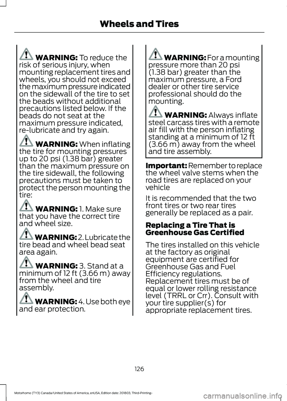 FORD F-53 2019  Owners Manual WARNING: To reduce therisk of serious injury, whenmounting replacement tires andwheels, you should not exceedthe maximum pressure indicatedon the sidewall of the tire to setthe beads without additiona