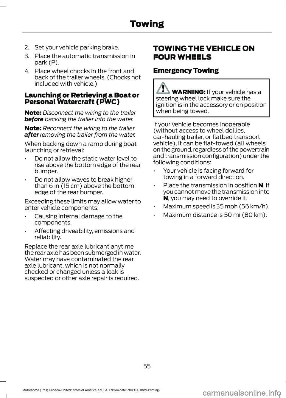 FORD F-53 2019  Owners Manual 2.Set your vehicle parking brake.
3.Place the automatic transmission inpark (P).
4.Place wheel chocks in the front andback of the trailer wheels. (Chocks notincluded with vehicle.)
Launching or Retrie