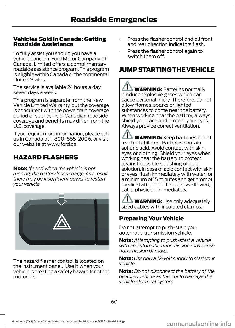 FORD F-53 2019  Owners Manual Vehicles Sold in Canada: GettingRoadside Assistance
To fully assist you should you have avehicle concern, Ford Motor Company ofCanada, Limited offers a complimentaryroadside assistance program. This p