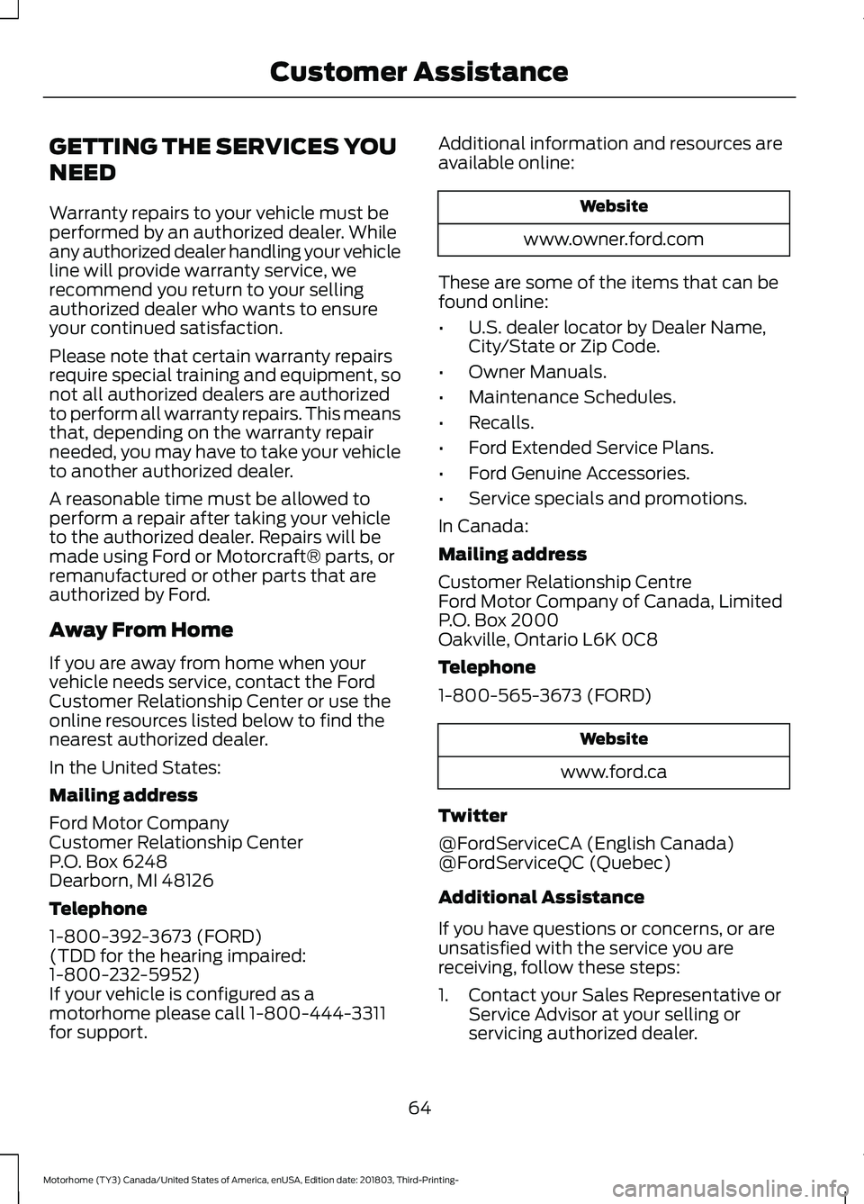 FORD F-53 2019  Owners Manual GETTING THE SERVICES YOU
NEED
Warranty repairs to your vehicle must beperformed by an authorized dealer. Whileany authorized dealer handling your vehicleline will provide warranty service, werecommend
