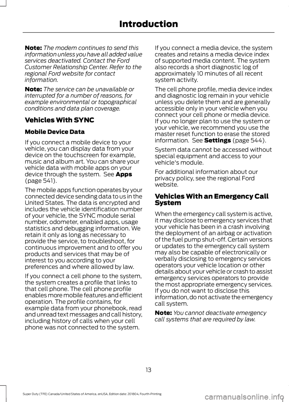 FORD F-550 2019  Owners Manual Note:
The modem continues to send this
information unless you have all added value
services deactivated. Contact the Ford
Customer Relationship Center. Refer to the
regional Ford website for contact
i
