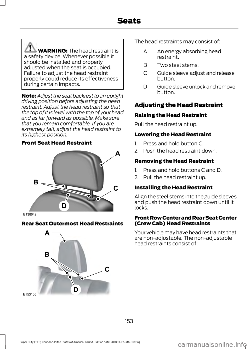FORD F-550 2019 Owners Manual WARNING: The head restraint is
a safety device. Whenever possible it
should be installed and properly
adjusted when the seat is occupied.
Failure to adjust the head restraint
properly could reduce its FORD F-550 2019 Owners Manual WARNING: The head restraint is
a safety device. Whenever possible it
should be installed and properly
adjusted when the seat is occupied.
Failure to adjust the head restraint
properly could reduce its