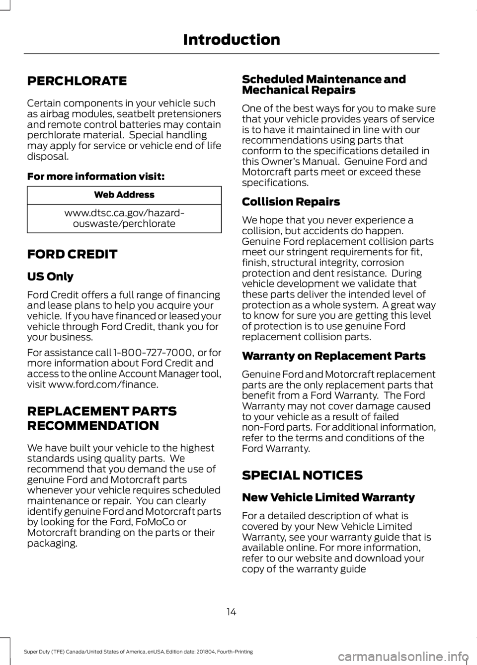 FORD F-550 2019 Owners Manual PERCHLORATE
Certain components in your vehicle such
as airbag modules, seatbelt pretensioners
and remote control batteries may contain
perchlorate material. Special handling
may apply for service or FORD F-550 2019 Owners Manual PERCHLORATE
Certain components in your vehicle such
as airbag modules, seatbelt pretensioners
and remote control batteries may contain
perchlorate material. Special handling
may apply for service or
