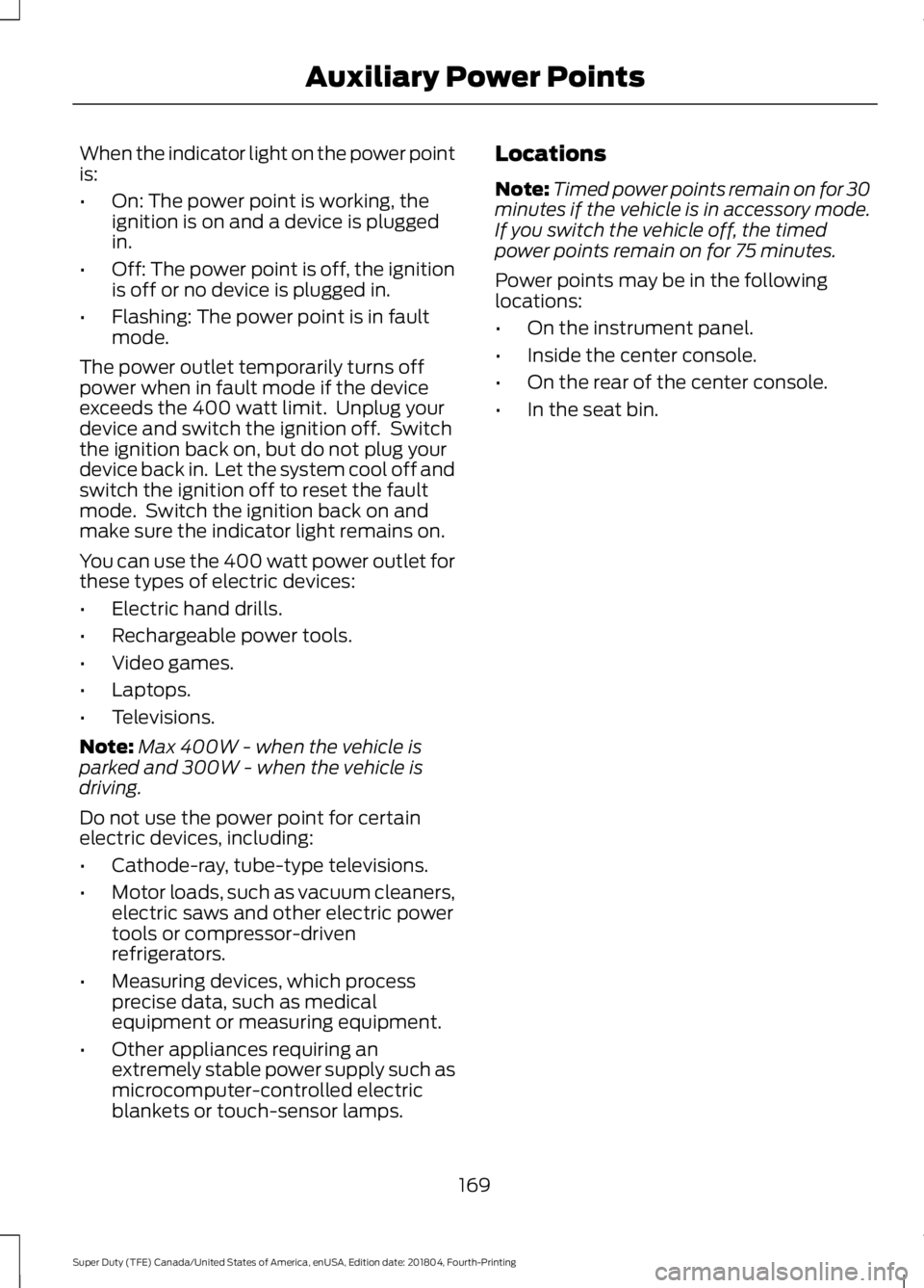 FORD F-550 2019  Owners Manual When the indicator light on the power point
is:
•
On: The power point is working, the
ignition is on and a device is plugged
in.
• Off: The power point is off, the ignition
is off or no device is 