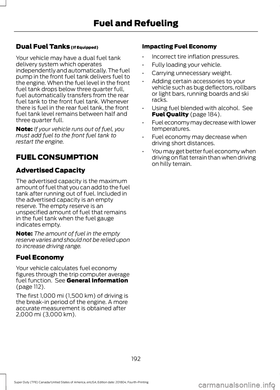 FORD F-550 2019 Owners Manual Dual Fuel Tanks (If Equipped)
Your vehicle may have a dual fuel tank
delivery system which operates
independently and automatically. The fuel
pump in the front fuel tank delivers fuel to
the engine. W FORD F-550 2019 Owners Manual Dual Fuel Tanks (If Equipped)
Your vehicle may have a dual fuel tank
delivery system which operates
independently and automatically. The fuel
pump in the front fuel tank delivers fuel to
the engine. W