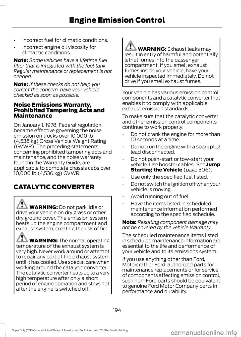 FORD F-550 2019 Owners Manual •
Incorrect fuel for climatic conditions.
• Incorrect engine oil viscosity for
climactic conditions.
Note: Some vehicles have a lifetime fuel
filter that is integrated with the fuel tank.
Regular FORD F-550 2019 Owners Manual •
Incorrect fuel for climatic conditions.
• Incorrect engine oil viscosity for
climactic conditions.
Note: Some vehicles have a lifetime fuel
filter that is integrated with the fuel tank.
Regular