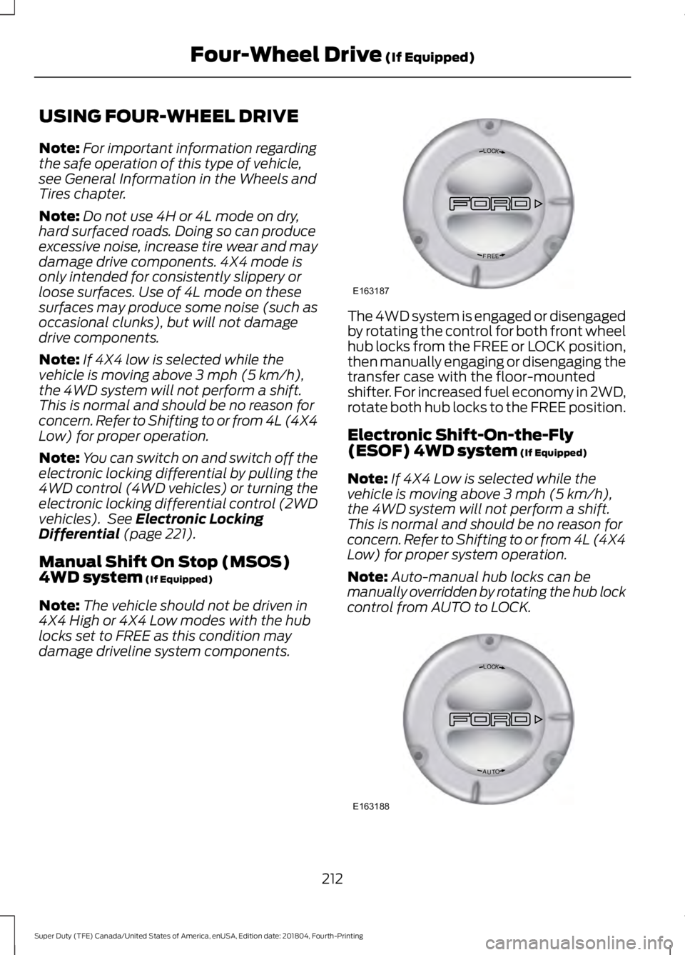 FORD F-550 2019 Owners Manual USING FOUR-WHEEL DRIVE
Note:
For important information regarding
the safe operation of this type of vehicle,
see General Information in the Wheels and
Tires chapter.
Note: Do not use 4H or 4L mode on FORD F-550 2019 Owners Manual USING FOUR-WHEEL DRIVE
Note:
For important information regarding
the safe operation of this type of vehicle,
see General Information in the Wheels and
Tires chapter.
Note: Do not use 4H or 4L mode on