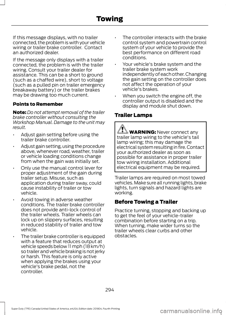 FORD F-550 2019 Owners Manual If this message displays, with no trailer
connected, the problem is with your vehicle
wiring or trailer brake controller. Contact
an authorized dealer.
If the message only displays with a trailer
con FORD F-550 2019 Owners Manual If this message displays, with no trailer
connected, the problem is with your vehicle
wiring or trailer brake controller. Contact
an authorized dealer.
If the message only displays with a trailer
con
