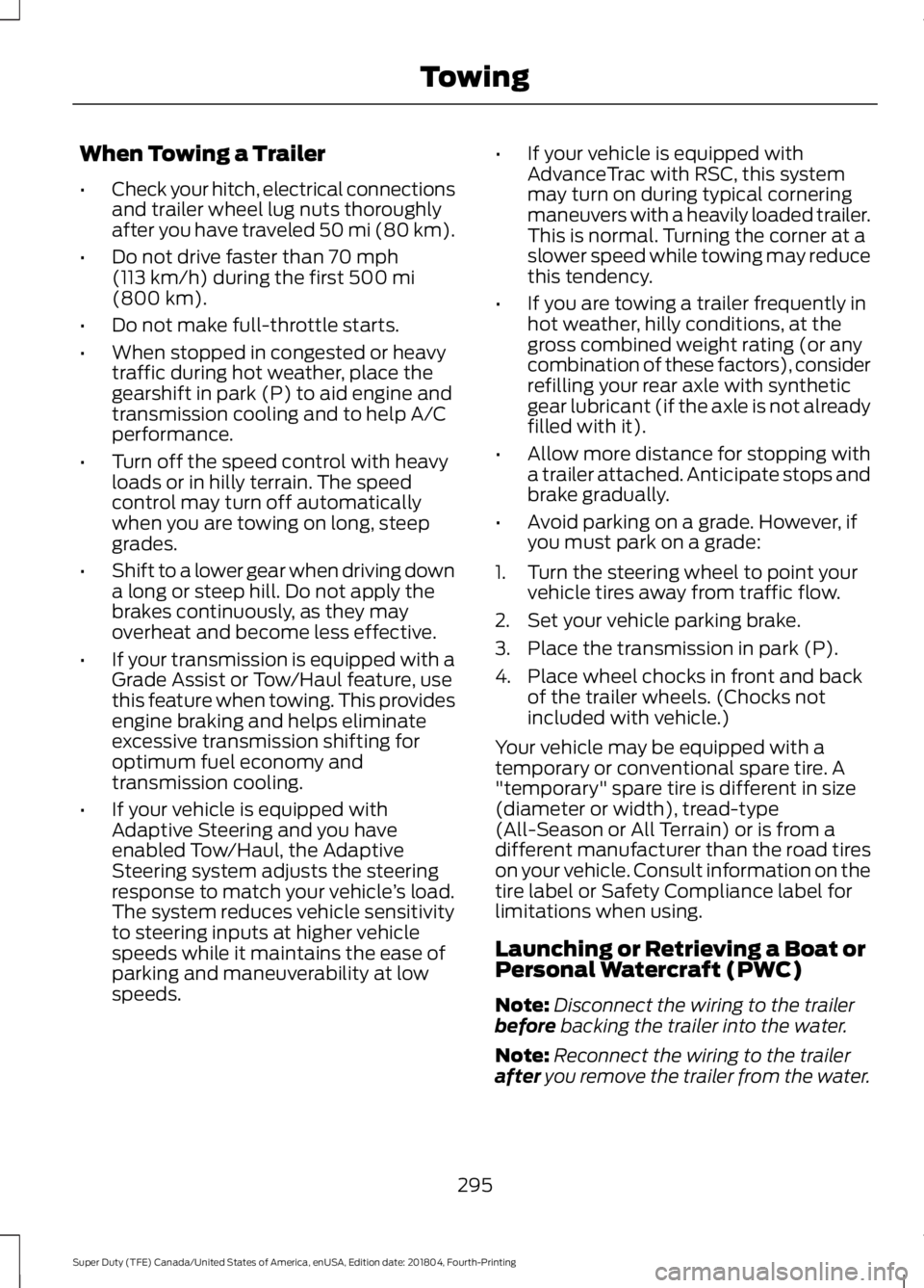 FORD F-550 2019 Owners Manual When Towing a Trailer
•
Check your hitch, electrical connections
and trailer wheel lug nuts thoroughly
after you have traveled 50 mi (80 km).
• Do not drive faster than 70 mph
(113 km/h) during th FORD F-550 2019 Owners Manual When Towing a Trailer
•
Check your hitch, electrical connections
and trailer wheel lug nuts thoroughly
after you have traveled 50 mi (80 km).
• Do not drive faster than 70 mph
(113 km/h) during th