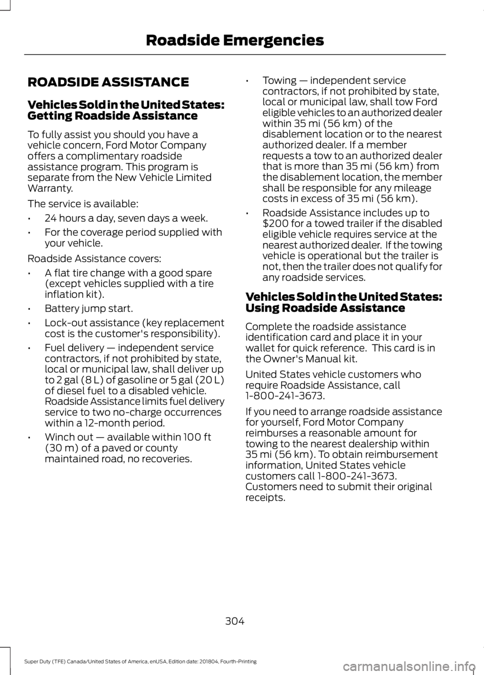 FORD F-550 2019 Owners Manual ROADSIDE ASSISTANCE
Vehicles Sold in the United States:
Getting Roadside Assistance
To fully assist you should you have a
vehicle concern, Ford Motor Company
offers a complimentary roadside
assistance FORD F-550 2019 Owners Manual ROADSIDE ASSISTANCE
Vehicles Sold in the United States:
Getting Roadside Assistance
To fully assist you should you have a
vehicle concern, Ford Motor Company
offers a complimentary roadside
assistance