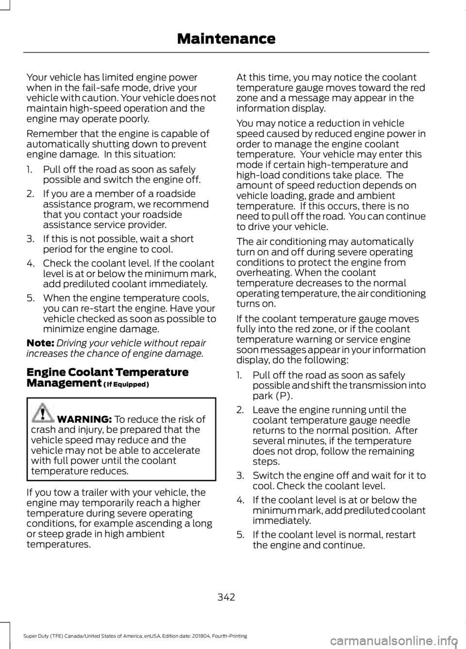 FORD F-550 2019 Owners Manual Your vehicle has limited engine power
when in the fail-safe mode, drive your
vehicle with caution. Your vehicle does not
maintain high-speed operation and the
engine may operate poorly.
Remember that FORD F-550 2019 Owners Manual Your vehicle has limited engine power
when in the fail-safe mode, drive your
vehicle with caution. Your vehicle does not
maintain high-speed operation and the
engine may operate poorly.
Remember that